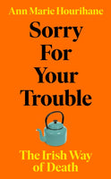 Sorry for Your Trouble : The Irish Way of Death-9781844885237
