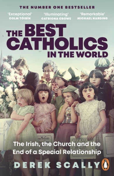 The Best Catholics in the World : The Irish, the Church and the End of a Special Relationship-9781844885275
