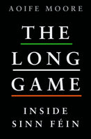 The Long Game : Inside Sinn Fein-9781844885794