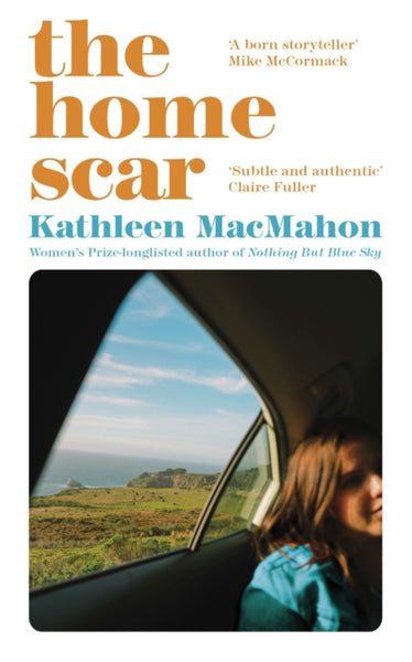 The Home Scar : from the Women's Prize-longlisted author of Nothing But Blue Sky-9781844885992