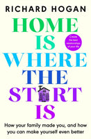 Home is Where the Start Is : How Your Family Made You, and How You Can Make Yourself Even Better-9781844886173