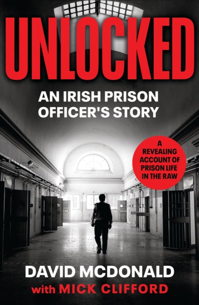 Unlocked : An Irish Prison Officer's Story-9781844886197