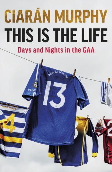 This is the Life : Days and Nights in the GAA-9781844886326