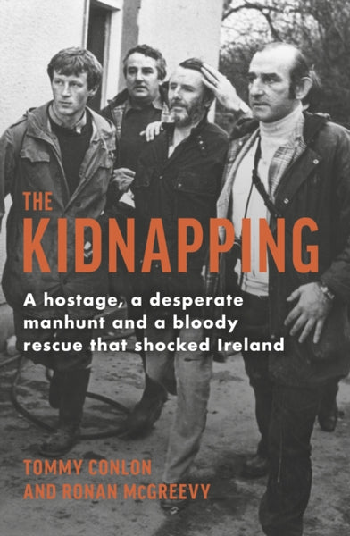 The Kidnapping : A hostage, a desperate manhunt and a bloody rescue that shocked Ireland-9781844886630