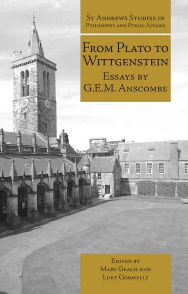 From Plato to Wittgenstein : Essays by G.E.M. Anscombe-9781845402334