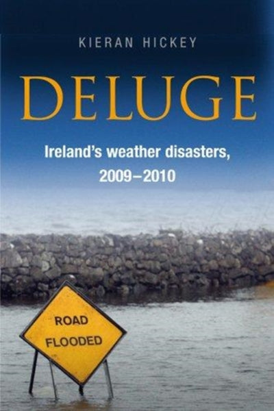 Deluge : Ireland's Weather Disasters, 2009-2010-9781846822711