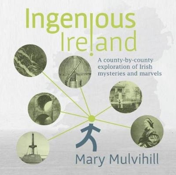 Ingenious Ireland : A county by county exploration of Irish mysteries and marvels-9781846828218