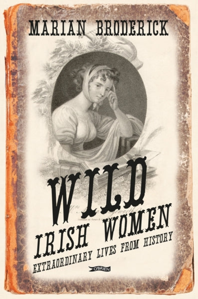 Wild Irish Women : Extraordinary Lives from History-9781847173683