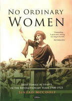 No Ordinary Women : Irish Female Activists in the Revolutionary Years 1900-1923-9781847177896