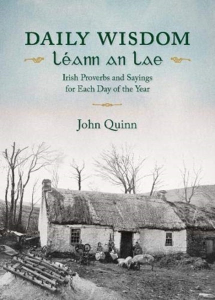 Daily Wisdom/LeAnn an Lae : Irish Proverbs and Sayings for Each Day of the Year-9781847309600