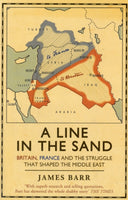 A Line in the Sand : Britain, France and the struggle that shaped the Middle East-9781847394576