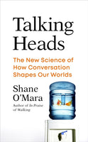 Talking Heads : The New Science of How Conversation Shapes Our Worlds-9781847926494