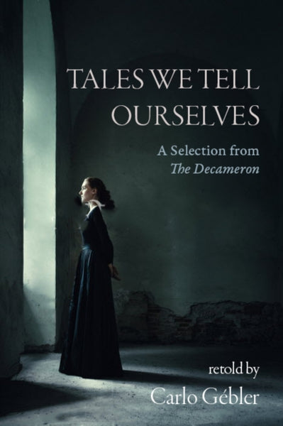 Tales We Tell Ourselves : A Selection from The Decameron-9781848407862