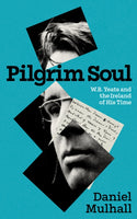 Pilgrim Soul : W.B. Yeats and the Ireland of His Time-9781848408814