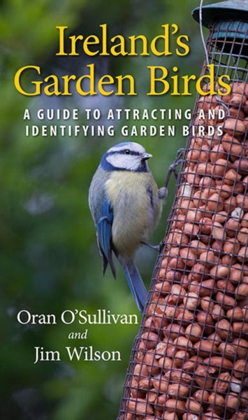 Ireland's Garden Birds : A Guide to Attracting and Identifying Garden Birds-9781848893030