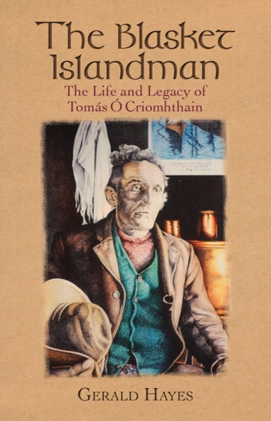 The Blasket Islandman : The Life and Legacy of Tomas O Criomhthain-9781848893405