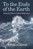 To the Ends of the Earth : Ireland's Place in Bird Migration-9781848893528