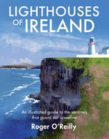 Lighthouses of Ireland : An Illustrated Guide to the Sentinels that Guard our Coastline-9781848893535