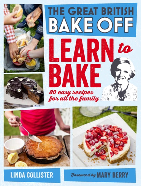 Great British Bake Off: Learn to Bake : 80 easy recipes for all the family-9781849905411