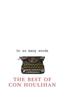 In So Many Words : The Best of Con Houlihan-9781856353939