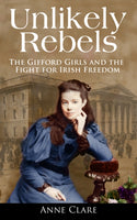 Unlikely Rebels : The Gifford Girls and the Fight for Irish Freedom-9781856357128