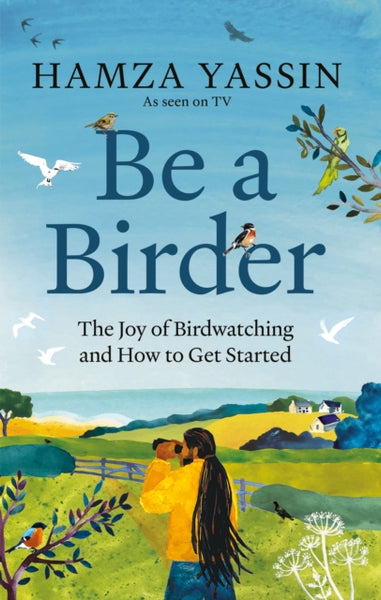 Be a Birder : The joy of birdwatching and how to get started-9781856755092
