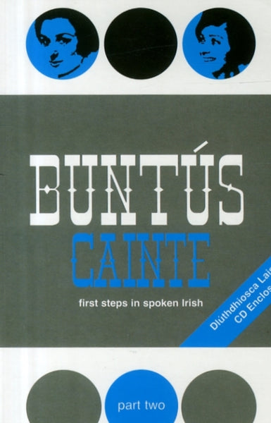 Buntus Cainte: First Steps in Spoken Irish : Part 2-9781857915600