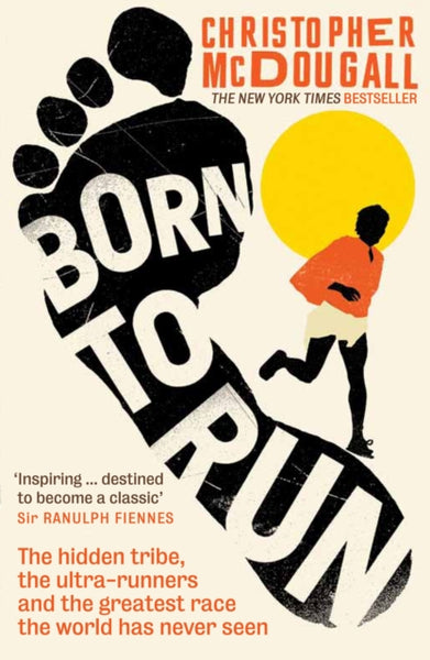 Born to Run : The hidden tribe, the ultra-runners, and the greatest race the world has never seen-9781861978776