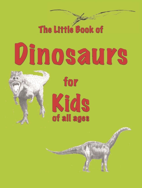 The Little Book of Dinosaurs : for Kids of All Ages : 5-9781903506509