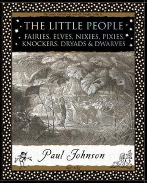The Little People : Fairies, Elves, Nixies, Pixies, Knockers, Dryads and Dwarves-9781904263999