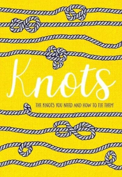 Knots : The knots you need and how to tie them-9781910821282