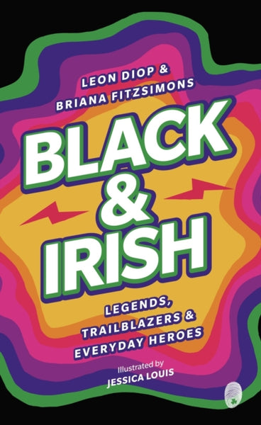 Black & Irish : Legends, Trailblazers & Everyday Heroes-9781915071231