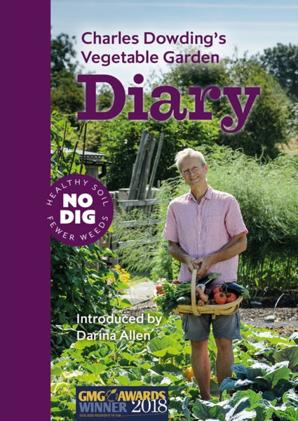 Charles Dowding's Vegetable Garden Diary : No Dig, Healthy Soil, Fewer Weeds, 3rd Edition-9781916092013